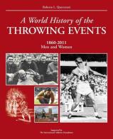 World history of the throwing event. 1860-2011 men and woman (A) di Roberto L. Quercetani edito da Roberto Vallardi