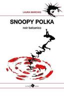 Snoopy polka. Noir balcanico di Laura Marchig edito da Oltre Edizioni