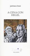A cena con Hegel di Pierfranco Bruni edito da Pellegrini