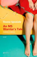 An MS warrior's tale. Sedotta e sclerata di Ileana Speziale edito da EBS Print