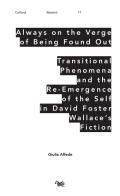 Always on the Verge of Being Found Out Transitional Phenomena and the Re-Emergence of the Self in David Foster Wallace's Fiction di Giulia Affede edito da Aras Edizioni