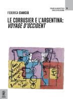 Le Corbusier e l'Argentina. Voyage d'Occident di Federica Ciarcià edito da Aracne (Genzano di Roma)
