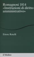 Romagnosi 1814. «Instituzioni di diritto amministrativo» di Ettore Rotelli edito da Il Mulino