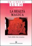 La realtà magica. Un libro di Seth. L'arte della vita creativa di Jane Roberts edito da Edizioni Mediterranee