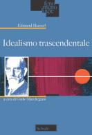 Idealismo trascendentale di Edmund Husserl edito da Scholé