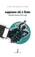 Sappiamo chi è Stato. Omicidi di Stato dal 1970 a oggi di Daniele Ratti, Collettivo Kasciavìt, C. S. Azadî edito da Prospero Editore