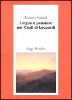 Lingua e pensiero nei Canti di Leopardi di Antonio Girardi edito da Marsilio