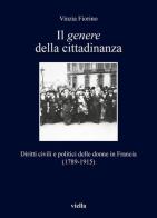 Il genere della cittadinanza. Diritti civili e politici delle donne in Francia (1789-1915) di Vinzia Fiorino edito da Viella