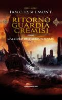 Ritorno alla guardia cremisi. Una storia dell'impero Malazan vol.2 di Ian C. Esslemont edito da Fanucci