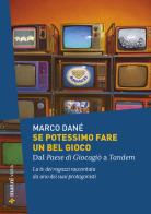 Se potessimo fare un bel gioco. Dal Paese di Giocagiò a Tandem. La tv dei ragazzi raccontata da uno dei suoi protagonisti di Marco Dané edito da Manni