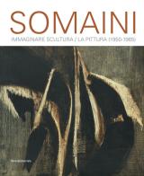 Somaini. Immaginare Scultura / La Pittura (1950-1965). Ediz. illustrata edito da Silvana