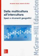 Dalla multicultura all'intercultura. Spazi e strumenti geografici di Nicoletta Varani, Federico De Boni edito da McGraw-Hill Education