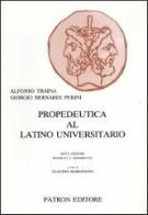 Propedeutica al latino universitario di Alfonso Traina, Giorgio Bernardi Perini edito da Pàtron