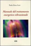 Manuale del trattamento energetico-vibrazionale di Paola E. Ferri edito da Simple