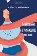 Paura in mezzo a un vasto campo e altri racconti di Mustafa Taj Aldeen Almosa edito da Atmosphere Libri