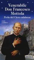 Venerabile Don Francesco Mottola. Perla del clero calabrese di Enzo Gabrieli edito da Velar