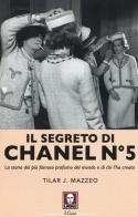 Il segreto di Chanel n° 5. La storia del più famoso profumo del mondo e di chi l'ha creato di Tilar J. Mazzeo edito da Lindau