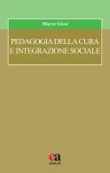 Pedagogia della cura e integrazione sociale di Marco Giosi edito da Anicia (Roma)