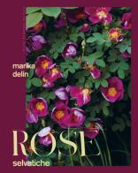 Rose selvatiche di Marika Delin edito da Guido Tommasi Editore-Datanova