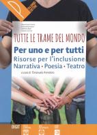 Tutte le trame del mondo. Per uno per tutti. Risorse per l'inclusione. Per le Scuole superiori di E. Annaloro edito da Palumbo