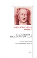 Elegie romane ed epigrammi veneziani. Testo tedesco a fronte di Johann Wolfgang Goethe edito da Elliot