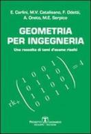Geometria per ingegneria. Una raccolta di temi d'esame risolti di Enrico Carlini, M. Virginia Catalisano, Francesco Odetti edito da Esculapio