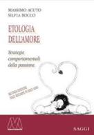 Etologia dell'amore. Strategie comportamentali della passione di Massimo Acuto, Silvia Bocco edito da Marcovalerio