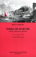 Terra di Marche. Paesi, paesaggi, figure di Dino Garrone edito da Firenzelibri