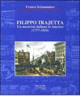 Filippo Trajetta. Un musicista italiano in America (1777-1854) di Franco Sciannameo edito da Adda