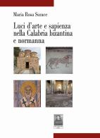 Luci d'arte e sapienza nella Calabria bizantina e normanna di Maria Rosa Surace edito da Città del Sole Edizioni