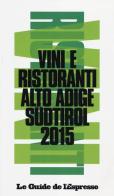 Vini & ristoranti dell'Alto Adige Südtirol 2015 edito da L'Espresso (Gruppo Editoriale)