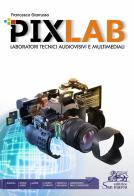 Pixlab. Laboratori tecnici audiovisivi e multimediali. Per gli Ist. tecnici e professionali. Con e-book. Con espansione online di Francesco Giarrusso edito da Editrice San Marco