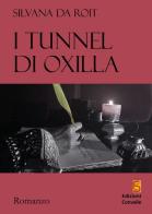 I tunnel di Oxilla di Silvana Da Roit edito da Edizioni Convalle