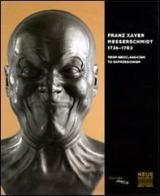 Franz Xaver Messerschmidt 1736-1783. From neoclassicism to expressionism. Catalogo della mostra. Ediz. inglese edito da Officina Libraria