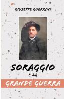 Soraggio e la Grande Guerra di Giuseppe Guerrini edito da ilmiolibro self publishing