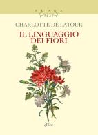 Il linguaggio dei fiori di Charlotte de La Tour edito da Elliot