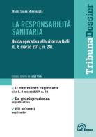 La responsabilità sanitaria. Guida operativa alla riforma Gelli (L. 8 marzo 2017, n. 24) di Maria Luisa Missiaggia edito da La Tribuna