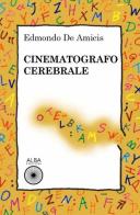 Cinematografo cerebrale di Edmondo De Amicis edito da Alba Edizioni