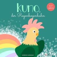 Kuno, der regenbogenhahn. Ediz. a colori di Hideko Hayashi edito da Europa Edizioni