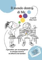 Il mondo dentro di me. Il giocalibro per accompagnare lo sviluppo emotivo ed affettivo dei bambini di Elisa Ciani edito da Youcanprint