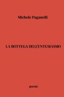 La bottega dell'entusiasmo di Michele Paganelli edito da ilmiolibro self publishing