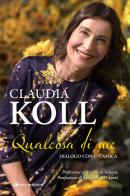 Qualcosa di me. Dialogo con un'amica di Claudia Koll edito da Tau
