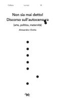 Non sia mai detto! Discorso sull'autocensura [arte, politica, maternità] di Alessandro Chetta edito da Aras Edizioni