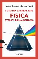 I grandi misteri della fisica svelati dalla scienza di Matteo Benedetto, Lorenzo Pizzuti edito da Espress Edizioni