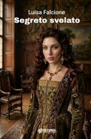Segreto svelato. Nuova ediz. di Luisa Falcione edito da Volturnia Edizioni