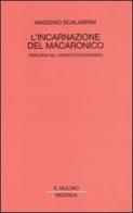 L' incarnazione del macaronico. Percorsi nel comico folenghiano di Massimo Scalabrini edito da Il Mulino