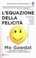 L' equazione della felicità. Costruisci la tua strada verso la gioia di Mo Gawdat edito da Rizzoli