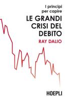 I principi per capire le grandi crisi del debito di Ray Dalio edito da Hoepli