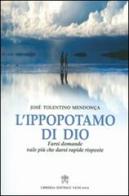 L' ippopotamo di Dio. Farsi domande vale più che darsi rapide risposte di José Tolentino Mendonça edito da Libreria Editrice Vaticana