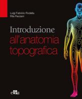 Introduzione all'anatomia topografica di Luigi Rodella, Rita Rezzani edito da Edra